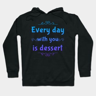 Every day with you is dessert Hoodie